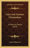 Latin And Teutonic Christendom