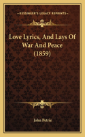 Love Lyrics, And Lays Of War And Peace (1859)