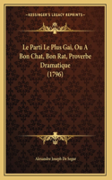 Le Parti Le Plus Gai, Ou A Bon Chat, Bon Rat, Proverbe Dramatique (1796)