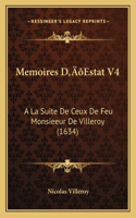 Memoires D'Estat V4: A La Suite De Ceux De Feu Monsieeur De Villeroy (1634)