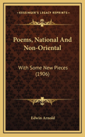 Poems, National And Non-Oriental: With Some New Pieces (1906)