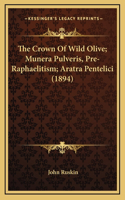 The Crown Of Wild Olive; Munera Pulveris, Pre-Raphaelitism; Aratra Pentelici (1894)