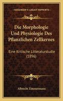 Die Morphologie Und Physiologie Des Pflanzlichen Zellkernes: Eine Kritische Litteraturstudie (1896)(German)