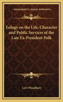 Eulogy on the Life, Character and Public Services of the Late Ex-President Polk