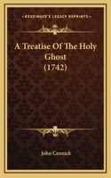 A Treatise Of The Holy Ghost (1742)