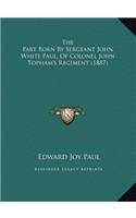 The Part Born By Sergeant John White Paul, Of Colonel John Topham's Regiment (1887)