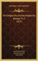 De L'Origine Des Anciens Peuples Du Mexique V1-3 (1875)