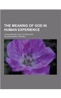 The Meaning of God in Human Experience; A Philosophic Study of Religion