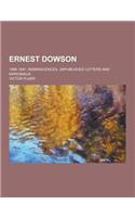 Ernest Dowson; 1888-1897, Reminiscences, Unpublished Letters and Marginalia