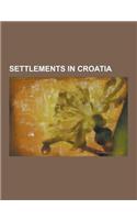 Settlements in Croatia: Klis Fortress, Trpanj, Kozica, Motovun, Gro Njan, Ivaja, Orebi, Vrboska, Gra I E, Trsat, Cetingrad, Ston, Dra Nice, VI(English)