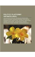 Politycy Platformy Obywatelskiej: Jan Krzysztof Bielecki, Bronis Aw Komorowski, Maciej P A Y Ski, Rados Aw Sikorski, Igor Wojcik