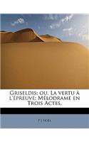 Griseldis; Ou, La Vertu L' Preuve; M Lodrame En Trois Actes,