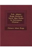 Joh. Adami Kopp Historia Iuris, Quo Hodie In Germania Utimur...