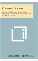 Country Doctor: Cornelius Wilson Larison of Ringoes, Hunterdon County, New Jersey, 1837-1910
