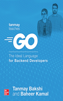 Tanmay Teaches Go: The Ideal Language for Backend Developers