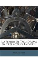 Lo Ferrer de Tall: Drama En Tres Actes y En Vers...