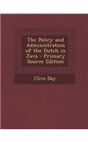 The Policy and Administration of the Dutch in Java - Primary Source Edition