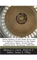 Water Quality of the Snake River and Five Eastern Tributaries in the Upper Snake River Basin, Grand Teton National Park, Wyoming, 1998-2002