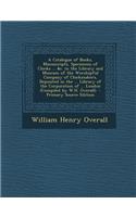 A Catalogue of Books, Manuscripts, Specimens of Clocks ... &C. in the Library and Museum of the Worshipful Company of Clockmakers, Deposited in the ..