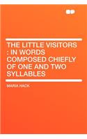 The Little Visitors: In Words Composed Chiefly of One and Two Syllables