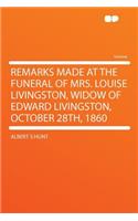 Remarks Made at the Funeral of Mrs. Louise Livingston, Widow of Edward Livingston, October 28th, 1860