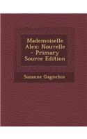 Mademoiselle Alex: Nouvelle - Primary Source Edition: Nouvelle - Primary Source Edition