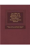 Les Idees de Rabelais & de Montaigne Sur L'Education - Primary Source Edition