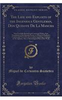 The Life and Exploits of the Ingenious Gentleman, Don Quixote de la Mancha, Vol. 2: Now Carefully Revised and Corrected; With a New Translation of the Spanish Poetry, to Which Is Prefixed a Copious and New Life of Cervantes; Includi