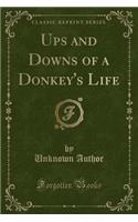 Ups and Downs of a Donkey's Life (Classic Reprint)