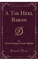 A Tar Heel Baron (Classic Reprint)