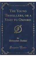 The Young Travellers, or a Visit to Oxford (Classic Reprint)