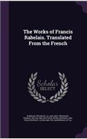 The Works of Francis Rabelais. Translated from the French