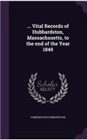 ... Vital Records of Hubbardston, Massachusetts, to the end of the Year 1849
