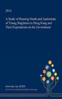 A Study of Housing Needs and Aspirations of Young Singletons in Hong Kong and Their Expectations on the Government