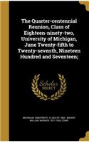The Quarter-centennial Reunion, Class of Eighteen-ninety-two, University of Michigan, June Twenty-fifth to Twenty-seventh, Nineteen Hundred and Seventeen;