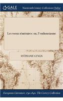 Les Voeux Temeraires: Ou, L'Enthousiasme