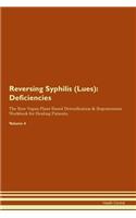 Reversing Syphilis (Lues): Deficiencies The Raw Vegan Plant-Based Detoxification & Regeneration Workbook for Healing Patients. Volume 4
