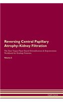 Reversing Central Papillary Atrophy: Kidney Filtration The Raw Vegan Plant-Based Detoxification & Regeneration Workbook for Healing Patients. Volume 5