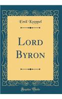 Lord Byron (Classic Reprint)