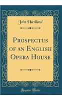 Prospectus of an English Opera House (Classic Reprint)