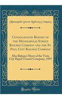 Consolidated Report of the Minneapolis Street Railway Company and the St. Paul City Railway Company