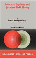 Geometry, Topology and Quantum Field Theory