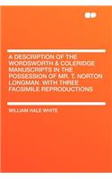 A Description of the Wordsworth & Coleridge Manuscripts in the Possession of Mr. T. Norton Longman. with Three Facsimile Reproductions