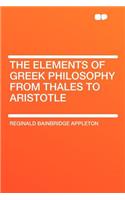 The Elements of Greek Philosophy from Thales to Aristotle