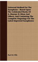 Universal Method For The Saxophone - Based Upon The Celebrated Works Of A. Mayeur, H. Klose And Others, And Containing The Complete Fingerings For The Latest Improved Saxophones