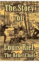 The Story of Louis Riel: The Rebel Chief(English)