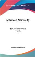 American Neutrality: Its Cause And Cure (1916)