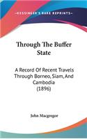 Through The Buffer State: A Record Of Recent Travels Through Borneo, Siam, And Cambodia (1896)