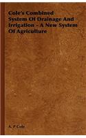 Cole's Combined System Of Drainage And Irrigation - A New System Of Agriculture