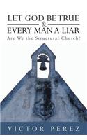 Let God Be True and Every Man a Liar: Are We the Structural Church?(English)